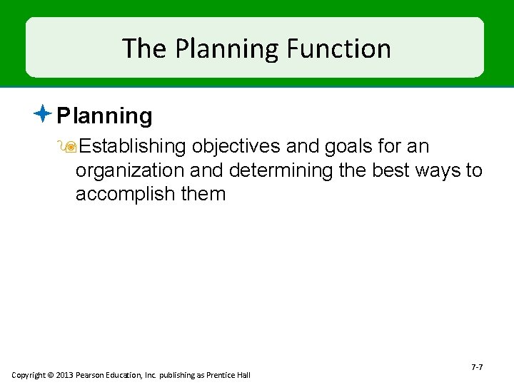 The Planning Function ª Planning 9 Establishing objectives and goals for an organization and