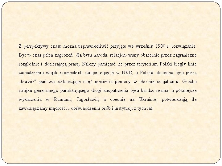 Z perspektywy czasu można usprawiedliwić przyjęte we wrześniu 1980 r. rozwiązanie. Był to czas