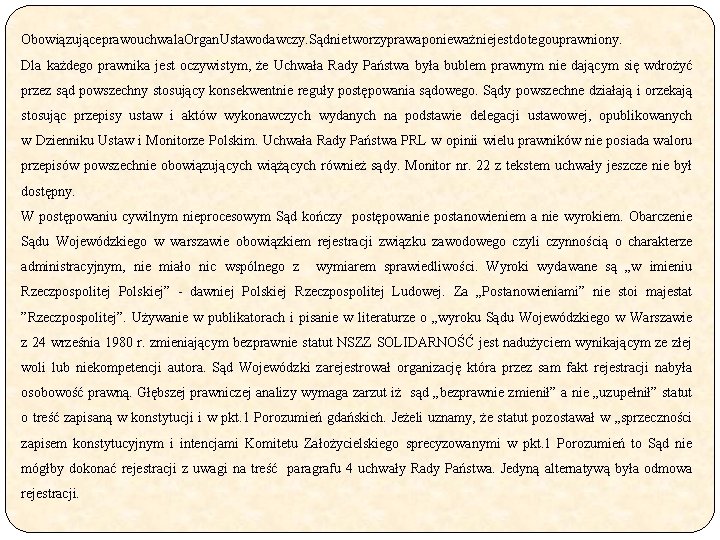 Obowiązujące prawouchwala Organ. Ustawodawczy. Sądnietworzyprawaponieważ niejest dotegouprawniony. Dla każdego prawnika jest oczywistym, że Uchwała