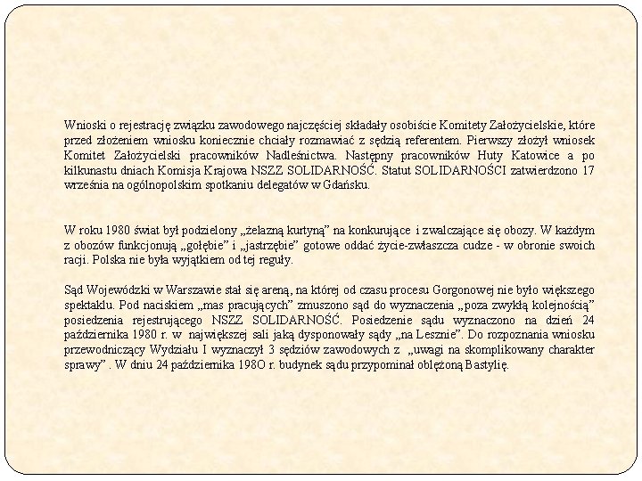 Wnioski o rejestrację związku zawodowego najczęściej składały osobiście Komitety Założycielskie, które przed złożeniem wniosku