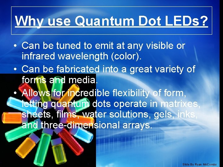 Why use Quantum Dot LEDs? • Can be tuned to emit at any visible