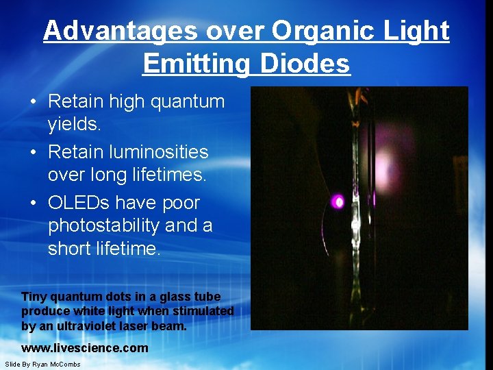 Advantages over Organic Light Emitting Diodes • Retain high quantum yields. • Retain luminosities