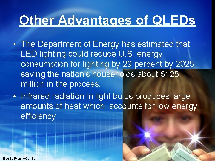 Other Advantages of QLEDs • The Department of Energy has estimated that LED lighting