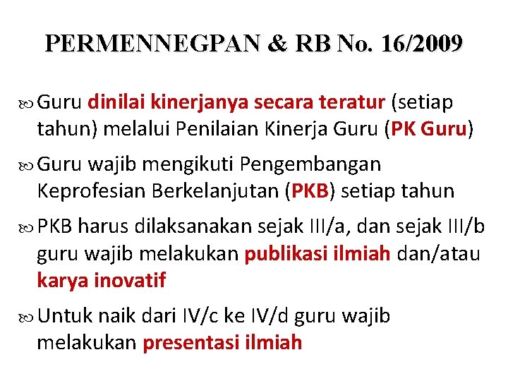 PERMENNEGPAN & RB No. 16/2009 Guru dinilai kinerjanya secara teratur (setiap tahun) melalui Penilaian