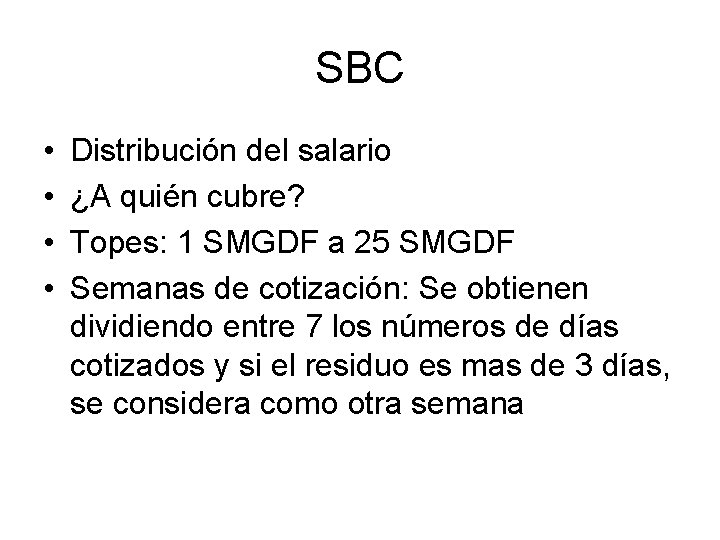 SBC • • Distribución del salario ¿A quién cubre? Topes: 1 SMGDF a 25