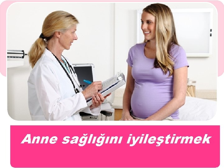 Anne sağlığını iyileştirmek 