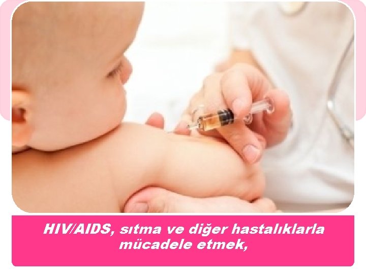 HIV/AIDS, sıtma ve diğer hastalıklarla mücadele etmek, 