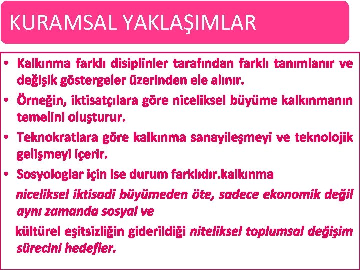 KURAMSAL YAKLAŞIMLAR • Kalkınma farklı disiplinler tarafından farklı tanımlanır ve değişik göstergeler üzerinden ele