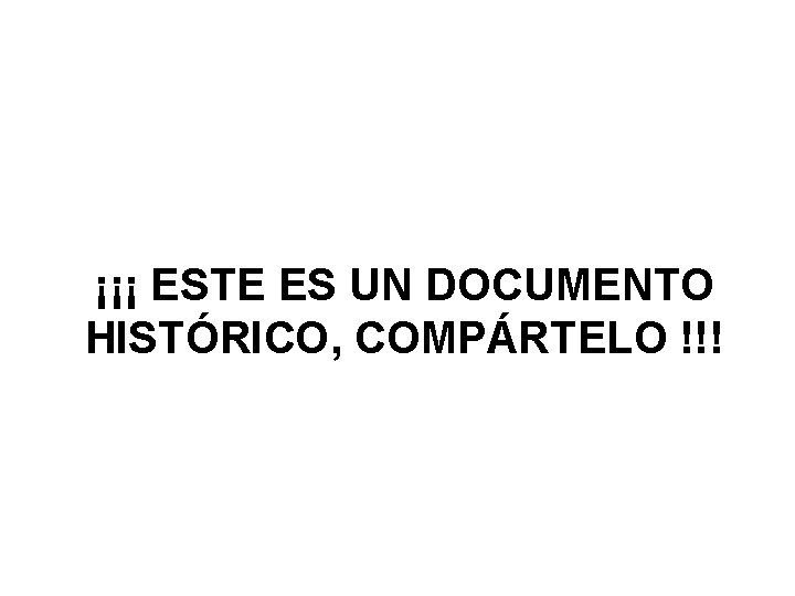 ¡¡¡ ESTE ES UN DOCUMENTO HISTÓRICO, COMPÁRTELO !!! 