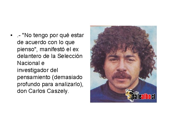  • . - "No tengo por qué estar de acuerdo con lo que