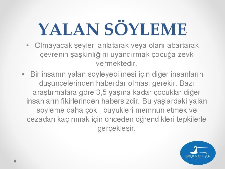 YALAN SÖYLEME • Olmayacak şeyleri anlatarak veya olanı abartarak çevrenin şaşkınlığını uyandırmak çocuğa zevk