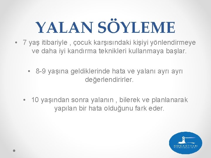 YALAN SÖYLEME • 7 yaş itibariyle , çocuk karşısındaki kişiyi yönlendirmeye ve daha iyi