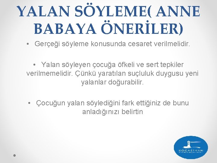 YALAN SÖYLEME( ANNE BABAYA ÖNERİLER) • Gerçeği söyleme konusunda cesaret verilmelidir. • Yalan söyleyen