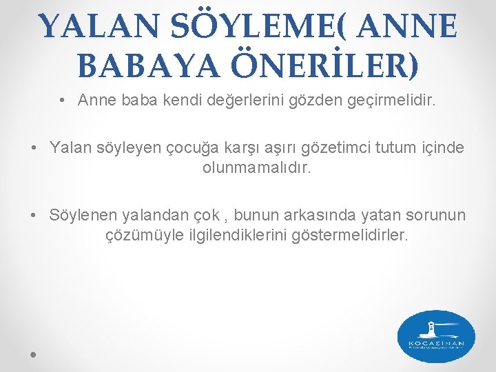 YALAN SÖYLEME( ANNE BABAYA ÖNERİLER) • Anne baba kendi değerlerini gözden geçirmelidir. • Yalan