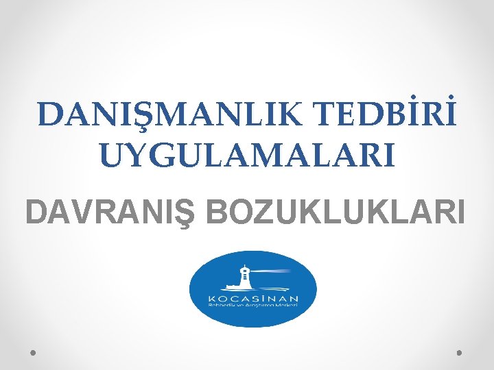 DANIŞMANLIK TEDBİRİ UYGULAMALARI DAVRANIŞ BOZUKLUKLARI 