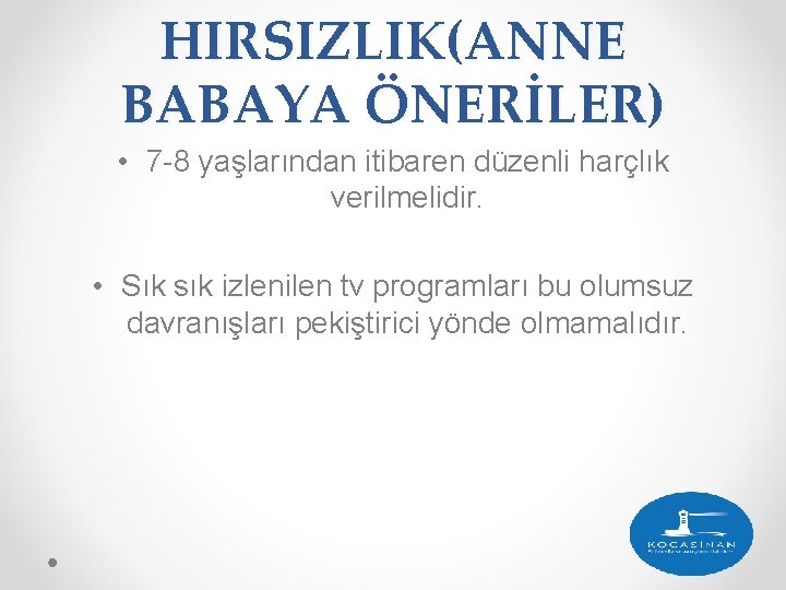 HIRSIZLIK(ANNE BABAYA ÖNERİLER) • 7 -8 yaşlarından itibaren düzenli harçlık verilmelidir. • Sık sık