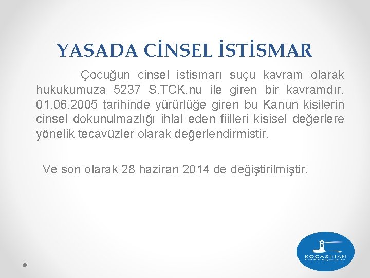 YASADA CİNSEL İSTİSMAR Çocuğun cinsel istismarı suçu kavram olarak hukukumuza 5237 S. TCK. nu