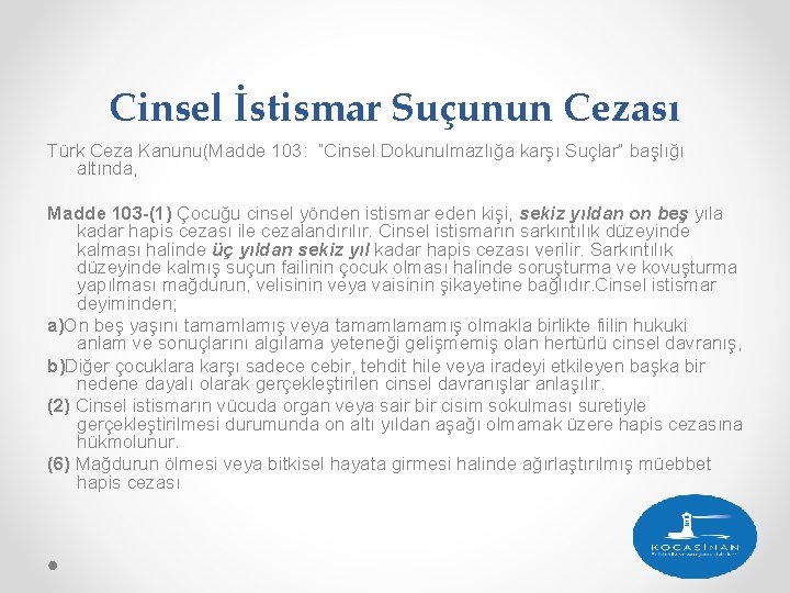 Cinsel İstismar Suçunun Cezası Türk Ceza Kanunu(Madde 103: “Cinsel Dokunulmazlığa karşı Suçlar” başlığı altında,