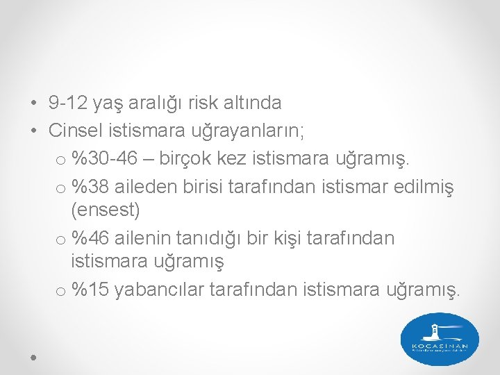  • 9 -12 yaş aralığı risk altında • Cinsel istismara uğrayanların; o %30
