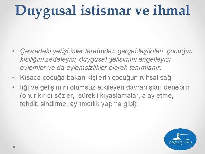 Duygusal istismar ve ihmal • Çevredeki yetişkinler tarafından gerçekleştirilen, çocuğun kişiliğini zedeleyici, duygusal gelişimini