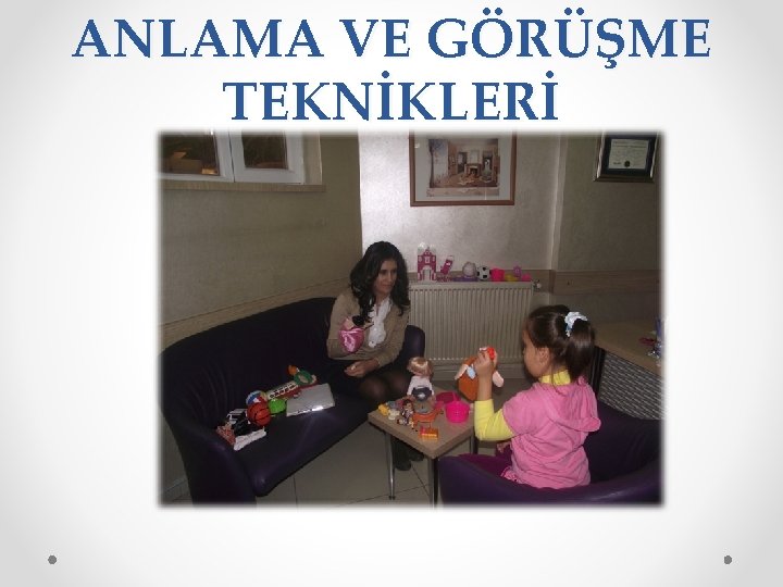 ANLAMA VE GÖRÜŞME TEKNİKLERİ 