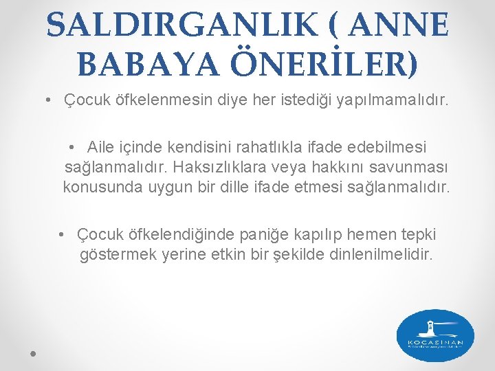 SALDIRGANLIK ( ANNE BABAYA ÖNERİLER) • Çocuk öfkelenmesin diye her istediği yapılmamalıdır. • Aile