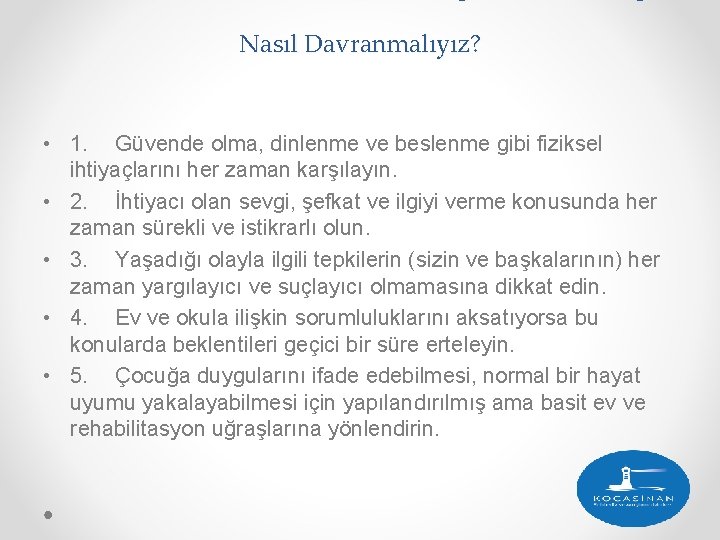 Nasıl Davranmalıyız? • 1. Güvende olma, dinlenme ve beslenme gibi fiziksel ihtiyaçlarını her zaman