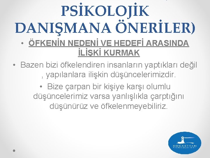 PSİKOLOJİK DANIŞMANA ÖNERİLER) • ÖFKENİN NEDENİ VE HEDEFİ ARASINDA İLİŞKİ KURMAK • Bazen bizi