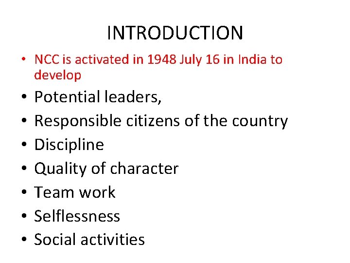 INTRODUCTION • NCC is activated in 1948 July 16 in India to develop •