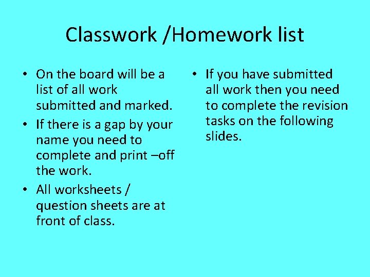 Classwork /Homework list • On the board will be a list of all work