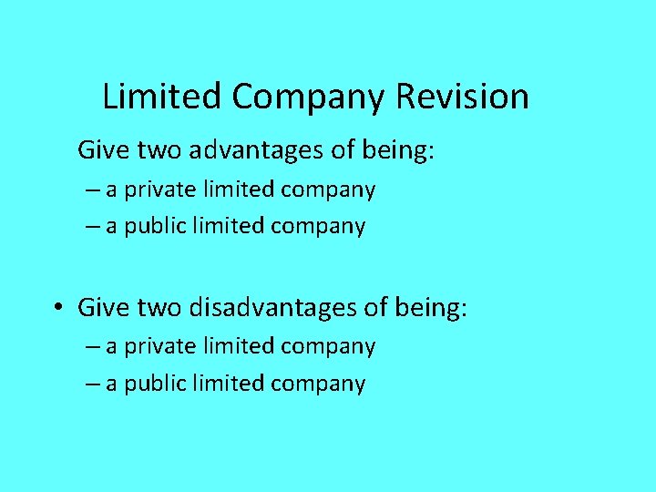 Limited Company Revision Give two advantages of being: – a private limited company –