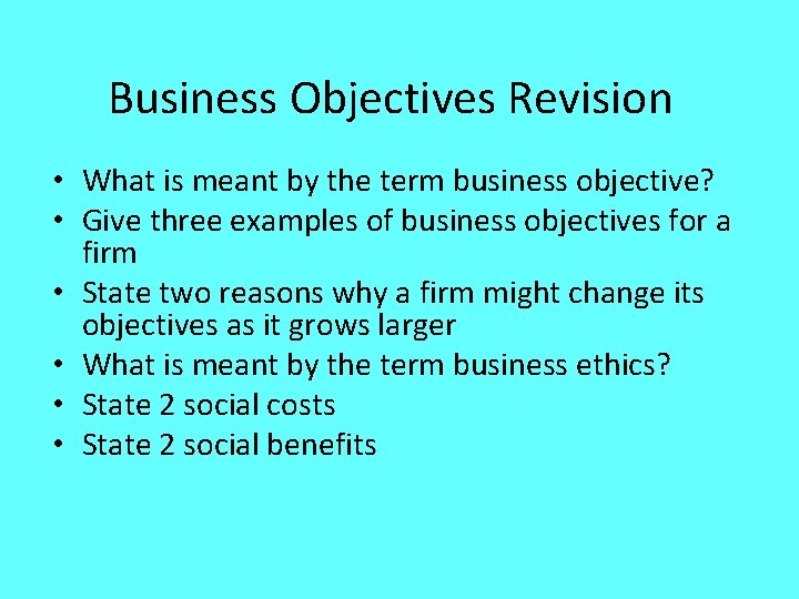 Business Objectives Revision • What is meant by the term business objective? • Give