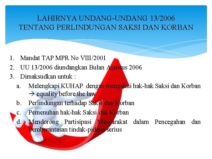 LAHIRNYA UNDANG-UNDANG 13/2006 TENTANG PERLINDUNGAN SAKSI DAN KORBAN 1. Mandat TAP MPR No VIII/2001