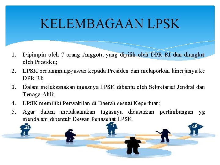 KELEMBAGAAN LPSK 1. 2. 3. 4. 5. Dipimpin oleh 7 orang Anggota yang dipilih