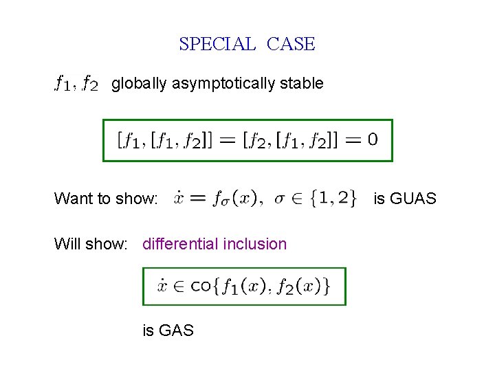 SPECIAL CASE globally asymptotically stable Want to show: Will show: differential inclusion is GAS