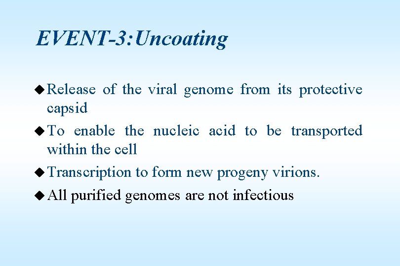 EVENT-3: Uncoating u Release of the viral genome from its protective capsid u To