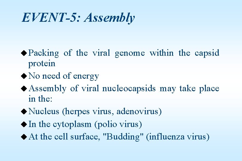 EVENT-5: Assembly u Packing of the viral genome within the capsid protein u No