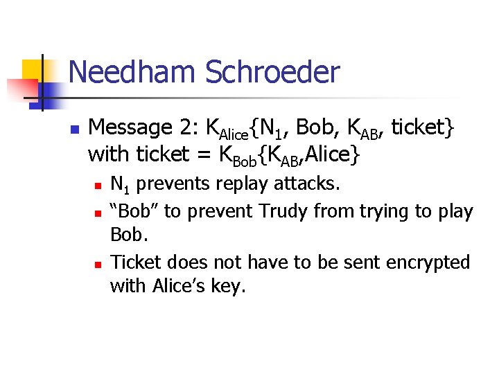 Needham Schroeder n Message 2: KAlice{N 1, Bob, KAB, ticket} with ticket = KBob{KAB,