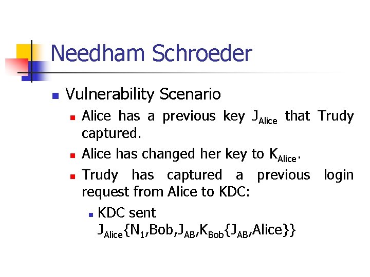 Needham Schroeder n Vulnerability Scenario n n n Alice has a previous key JAlice