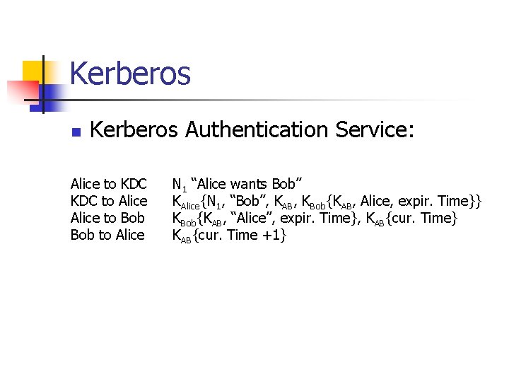 Kerberos n Kerberos Authentication Service: Alice to KDC to Alice to Bob to Alice