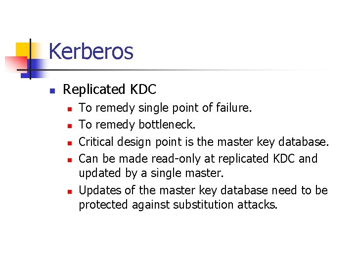 Kerberos n Replicated KDC n n n To remedy single point of failure. To