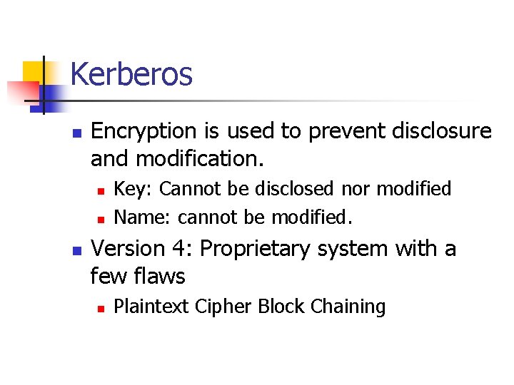 Kerberos n Encryption is used to prevent disclosure and modification. n n n Key: