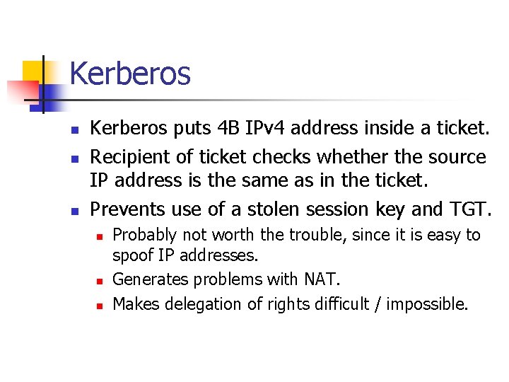 Kerberos n n n Kerberos puts 4 B IPv 4 address inside a ticket.