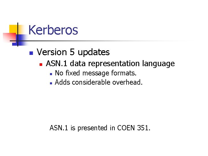 Kerberos n Version 5 updates n ASN. 1 data representation language n n No