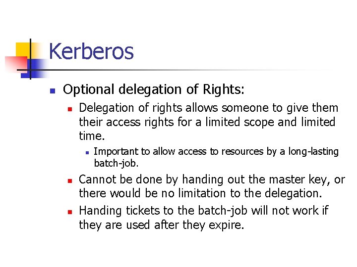 Kerberos n Optional delegation of Rights: n Delegation of rights allows someone to give