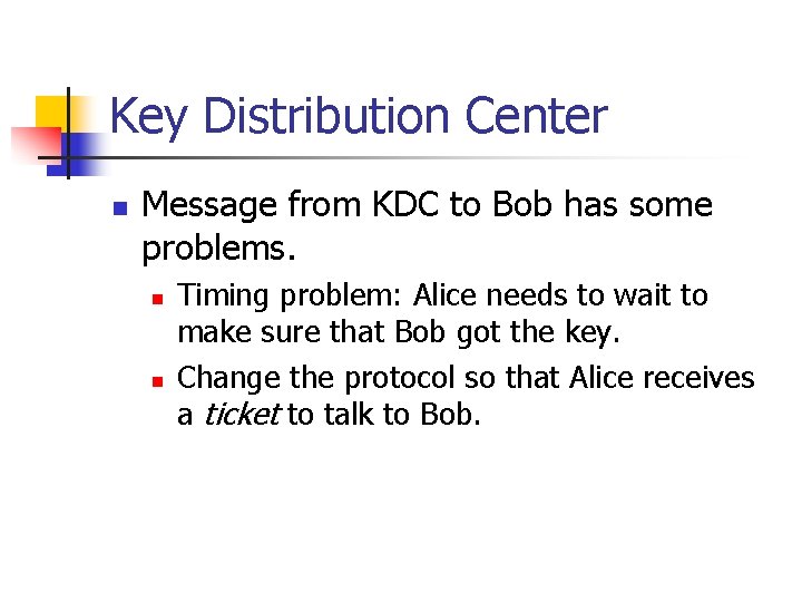 Key Distribution Center n Message from KDC to Bob has some problems. n n