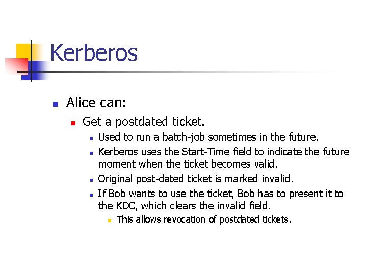 Kerberos n Alice can: n Get a postdated ticket. n n Used to run