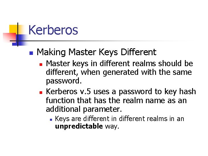 Kerberos n Making Master Keys Different n n Master keys in different realms should