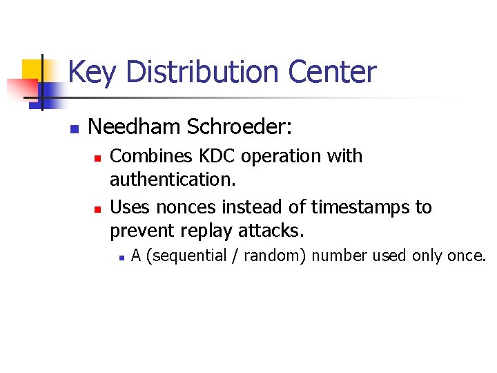 Key Distribution Center n Needham Schroeder: n n Combines KDC operation with authentication. Uses