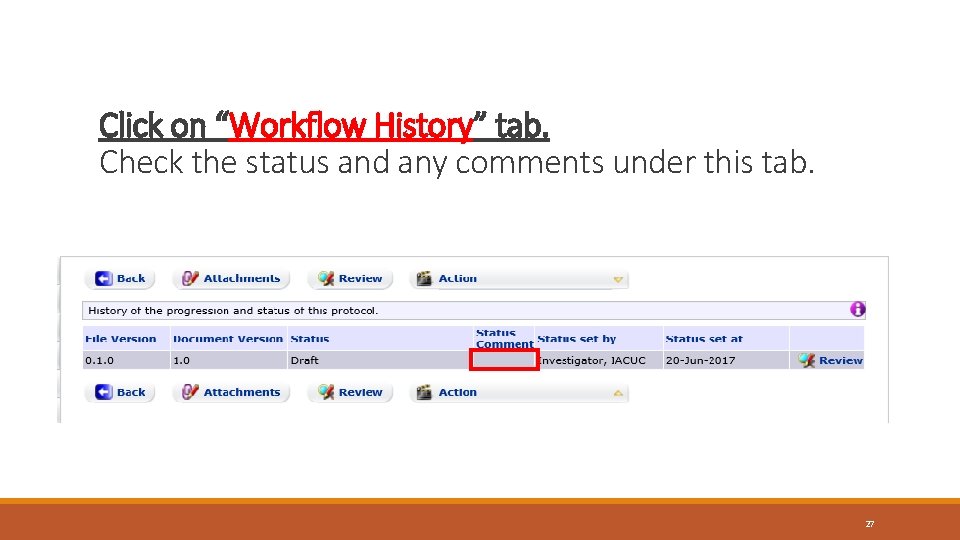 Click on “Workflow History” tab. Check the status and any comments under this tab.